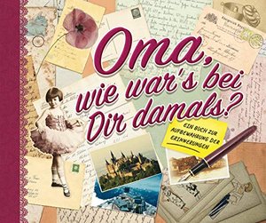 Oma, wie war's bei Dir damals?: Ein Buch zur Aufbewahrung der Erinnerungen