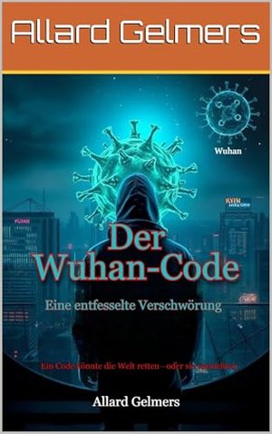 Der Wuhan-Code: Eine entfesselte Verschwörung