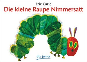 Die kleine Raupe Nimmersatt: Ein Bilderbuch