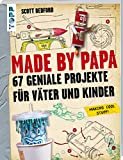 Made by Papa: 67 geniale Projekte für Väter und Kinder - Empfohlen von DMAX
