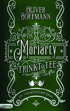 Moriarty Drinks Tea: A Victorian Mystery (Moriarty Investigates)