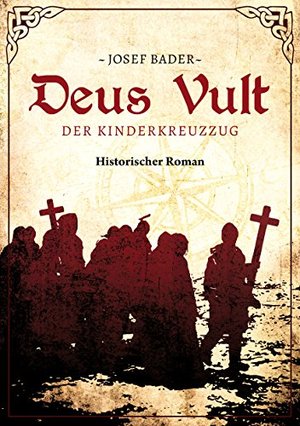 Deus vult! Der Kinderkreuzzug: Historischer Roman