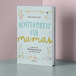 Achtsamkeit für Mamas: 5-Minuten Entspannung für jeden Tag