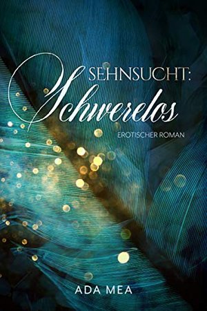 Sehnsucht:Schwerelos (Die Sehnsucht:Reihe 1)