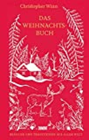 Das Weihnachtsbuch: Bräuche und Traditionen aus aller Welt