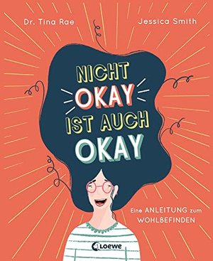 Nicht okay ist auch okay: Eine Anleitung zum Wohlbefinden - Kindgerechtes Sachbuch