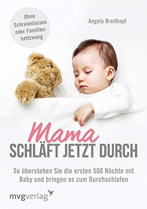 Mama schläft jetzt durch: So Überstehen Sie Die Ersten 500 Nächte Mit Baby Und Bringen Es Zum Durchs