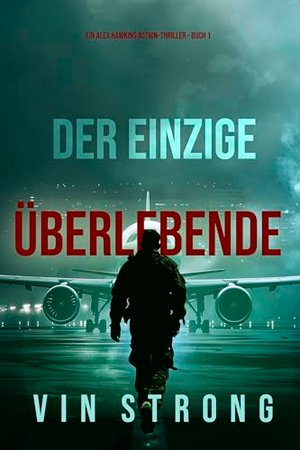 Der Einzige Überlebende (Ein Alex Hawkins Action-Thriller - Buch 1)