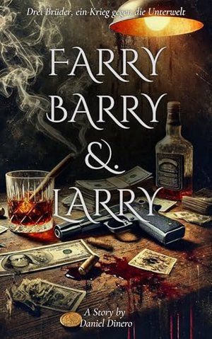 Farry, Barry und Larry: Drei Brüder. Ein Krieg gegen die Unterwelt. Ein Ausbruch aus der Dunkelheit.