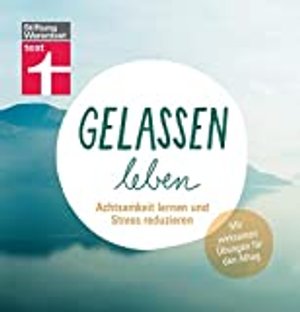 Gelassen leben: Lebensfreude, Kommunikation & Selbstliebe trainieren - Für mehr Zufriedenheit in all