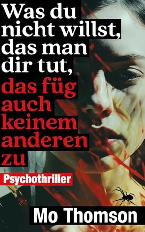 Was du nicht willst, das man dir tut, das füg auch keinem anderen zu: Ein nervenaufreibender Psychot