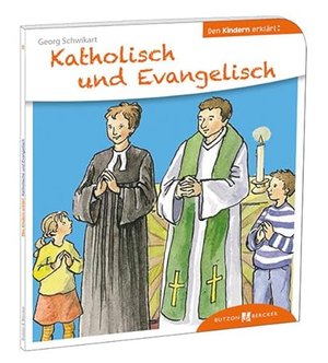 Katholisch und Evangelisch den Kindern erklärt: Den Kindern erzählt & erklärt