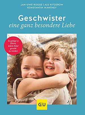 Geschwister – eine ganz besondere Liebe: So gelingt es Eltern, jedem Kind gerecht zu werden (GU Einz