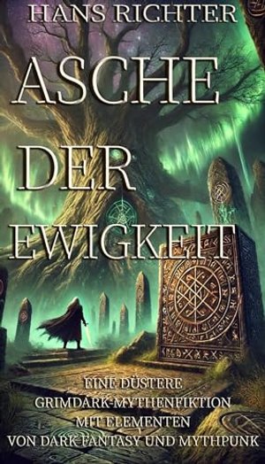 Asche der Ewigkeit: Eine düstere Grimdark-Mythenfiktion mit Elementen von Dark Fantasy und Mythpunk