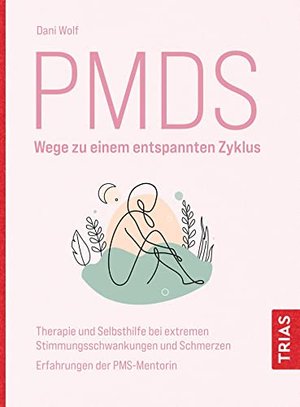 PMDS - Wege zu einem entspannten Zyklus: Therapie und Selbsthilfe bei extremen Stimmungsschwankungen