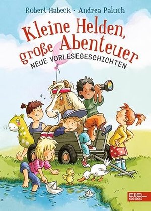 Kleine Helden, große Abenteuer: Neue Vorlesegeschichten von Andrea Paluch und Robert Habeck
