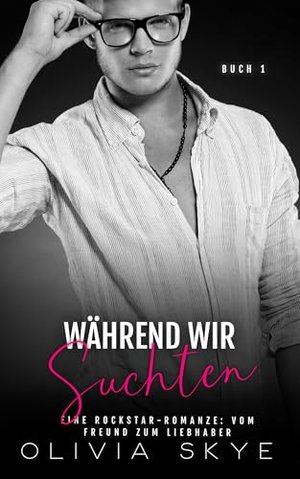 Während wir suchten: Eine Rockstar-Romanze: Vom Freund zum Liebhaber