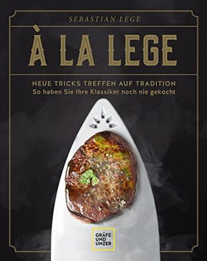 À la Lege: Neue Tricks treffen auf Tradition – so haben Sie Ihre Klassiker noch nie gekocht