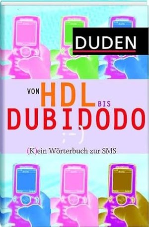 Duden - Von HDL bis DUBIDODO: (K)ein Wörterbuch zur SMS