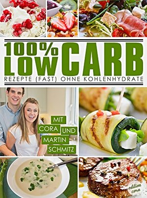 100% LOW CARB: Rezepte (fast) ohne Kohlenhydrate (Gesund Abnehmen ohne Diät | Diätkochbuch | Deutsch