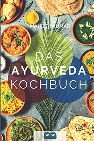 Ayurveda Kochbuch: Das Ayurveda Buch zur Selbstheilung und zum Entgiften