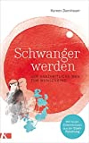 Schwanger werden: Der ganzheitliche Weg zum Wunschkind
