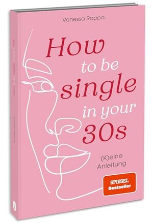 How to be single in your 30s: (K)eine Anleitung