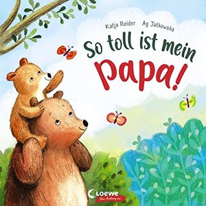 So toll ist mein Papa!: Bilderbuch zum Vorlesen ab 3 Jahre, Geschenk zum Vatertag (Loewe von Anfang 