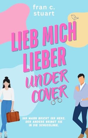Lieb mich lieber Undercover: Ein Enemies to Lovers Liebesroman mit Nervenkitzel