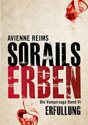 SORAILS ERBEN - BAND VI: ERFÜLLUNG (SORAILS ERBEN (FÜR IMMER UND EWIG, JOSEPHINE) 6)