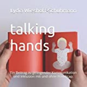 talking hands: Ein Beitrag zu gelingender Kommunikation und Inklusion mit und ohne Handicap.