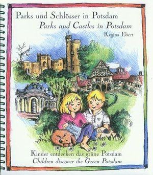 Parks und Schlösser in Potsdam - Parks and Castles in Potsdam: Kinder entdecken das grüne Potsdam