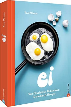 Kochbuch – Ei: Von Omelette bis Hollandaise. Techniken & Rezepte