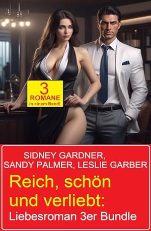 Reich, schön und verliebt: Liebesroman 3er Bundle