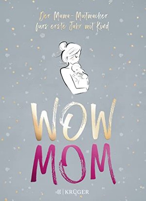 WOW MOM: Der Mama-Mutmacher fürs erste Jahr mit Kind (Stadt-Land-Mama, Band 1)