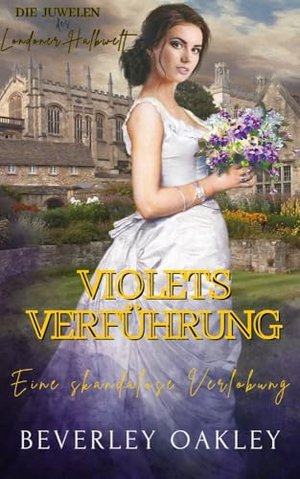 Violets Verführung: Eine skandalöse Verlobung (Die Juwelen des Londoner Halbwelt 4)
