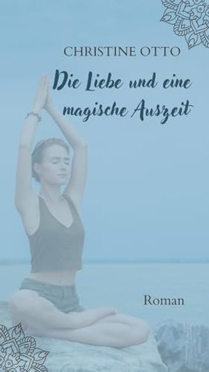 Die Liebe und eine magische Auszeit: Roman