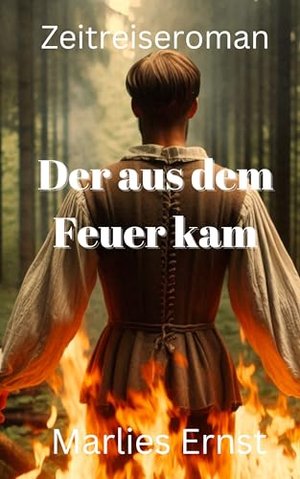 Der aus dem Feuer kam: Zeitreiseroman (Landenserie 3)