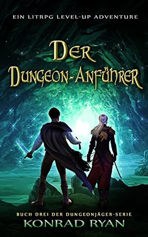 Der Dungeon-Anführer: Ein LitRPG Level-up Adventure (Dungeonjäger 3)