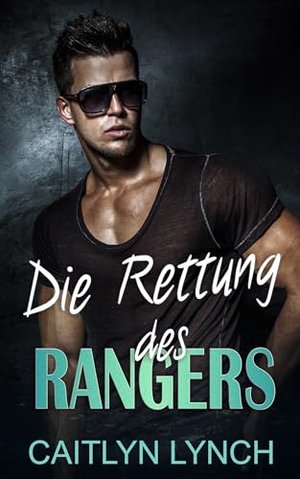 Die Rettung des Rangers: Die Ranger im Einsatz Band 1