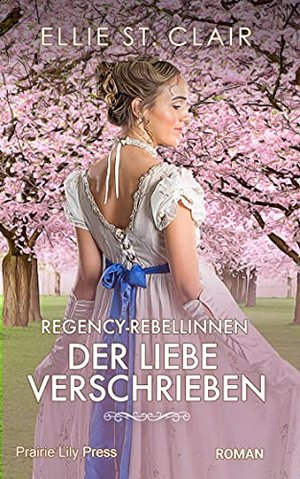 Regency-Rebellinnen – der Liebe verschrieben