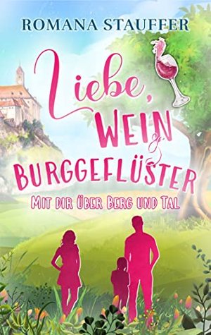 Liebe, Wein & Burggeflüster: Mit dir über Berg und Tal (Alpenliebe 3)