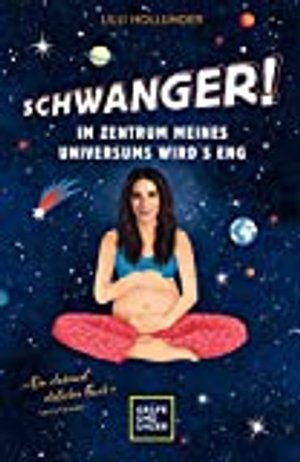 Schwanger! Im Zentrum meines Universums wird´s eng (Schwangerschaft & Geburt)