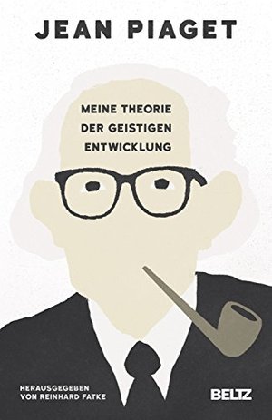 Jean Piaget: Meine Theorie der geistigen Entwicklung