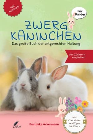 Zwergkaninchen: Das große Buch der artgerechten Haltung für Kinder