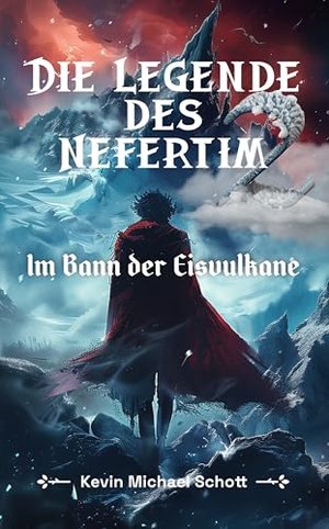 Die Legende des Nefertim (Teil 2): Im Bann der Eisvulkane | Ein dramatisches Fantasy-Abenteuer