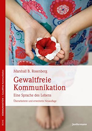 Gewaltfreie Kommunikation: Eine Sprache des Lebens