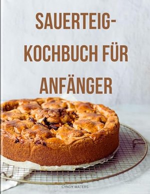 Sauerteig-Kochbuch für Anfänger