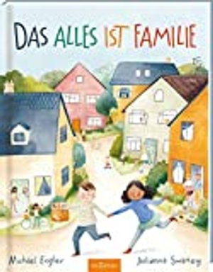 Das alles ist Familie: Bilderbuch, Familienkonstellationen, Diversität und Vielfalt, Kinder ab 4 Jah