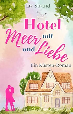 Hotel mit Meer und Liebe: Ein Küstenroman (Ostsee-Küstenromane)